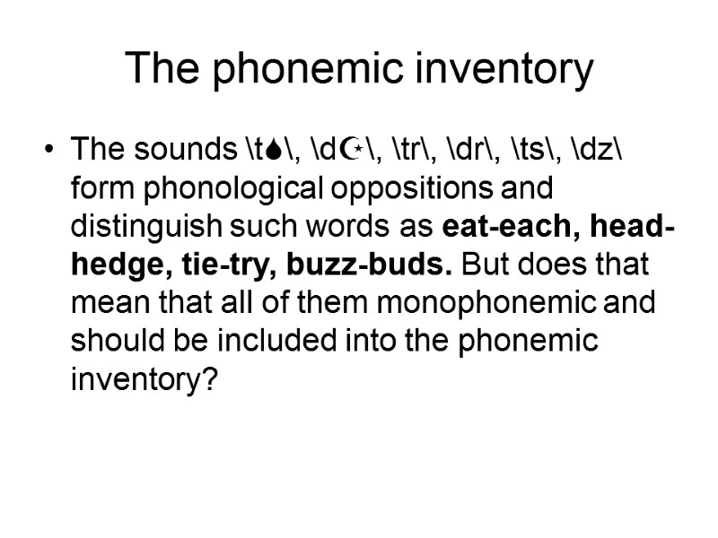 The phonemic inventory The sounds \t\, \d\, \tr\, \dr\, \ts\, \dz\ form phonological oppositions